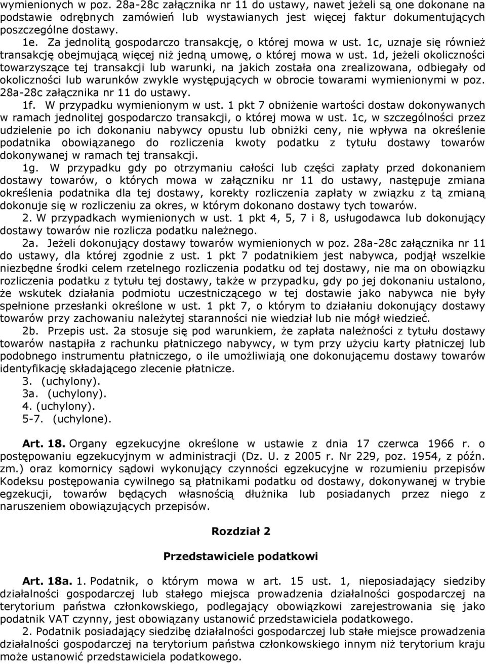 1d, jeżeli okoliczności towarzyszące tej transakcji lub warunki, na jakich została ona zrealizowana, odbiegały od okoliczności lub warunków zwykle występujących w obrocie towarami wymienionymi w poz.
