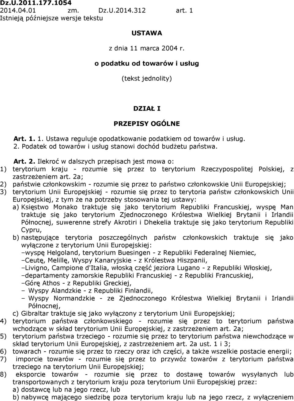 Ilekroć w dalszych przepisach jest mowa o: 1) terytorium kraju - rozumie się przez to terytorium Rzeczypospolitej Polskiej, z zastrzeżeniem art.