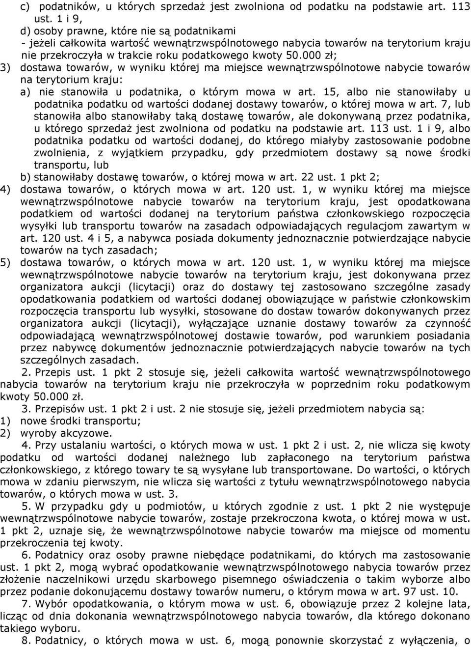 000 zł; 3) dostawa towarów, w wyniku której ma miejsce wewnątrzwspólnotowe nabycie towarów na terytorium kraju: a) nie stanowiła u podatnika, o którym mowa w art.