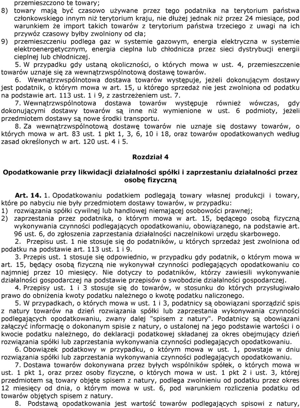 systemie elektroenergetycznym, energia cieplna lub chłodnicza przez sieci dystrybucji energii cieplnej lub chłodniczej. 5. W przypadku gdy ustaną okoliczności, o których mowa w ust.