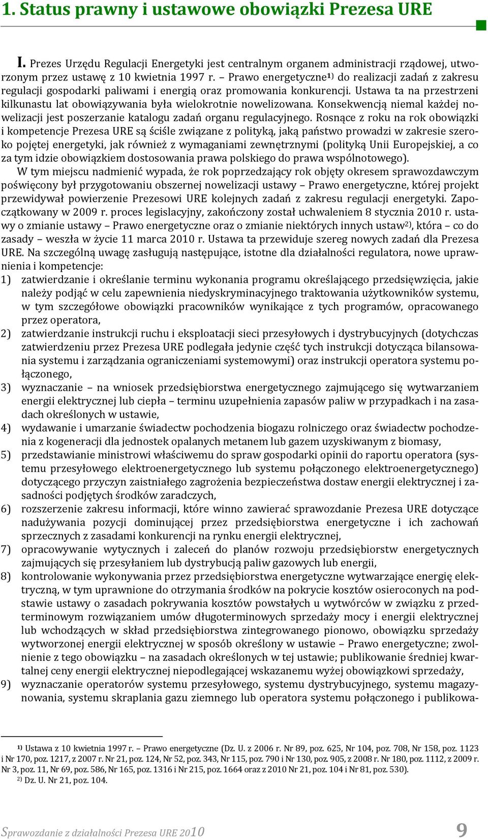Ustawa ta na przestrzeni kilkunastu lat obowiązywania była wielokrotnie nowelizowana. Konsekwencją niemal każdej nowelizacji jest poszerzanie katalogu zadań organu regulacyjnego.