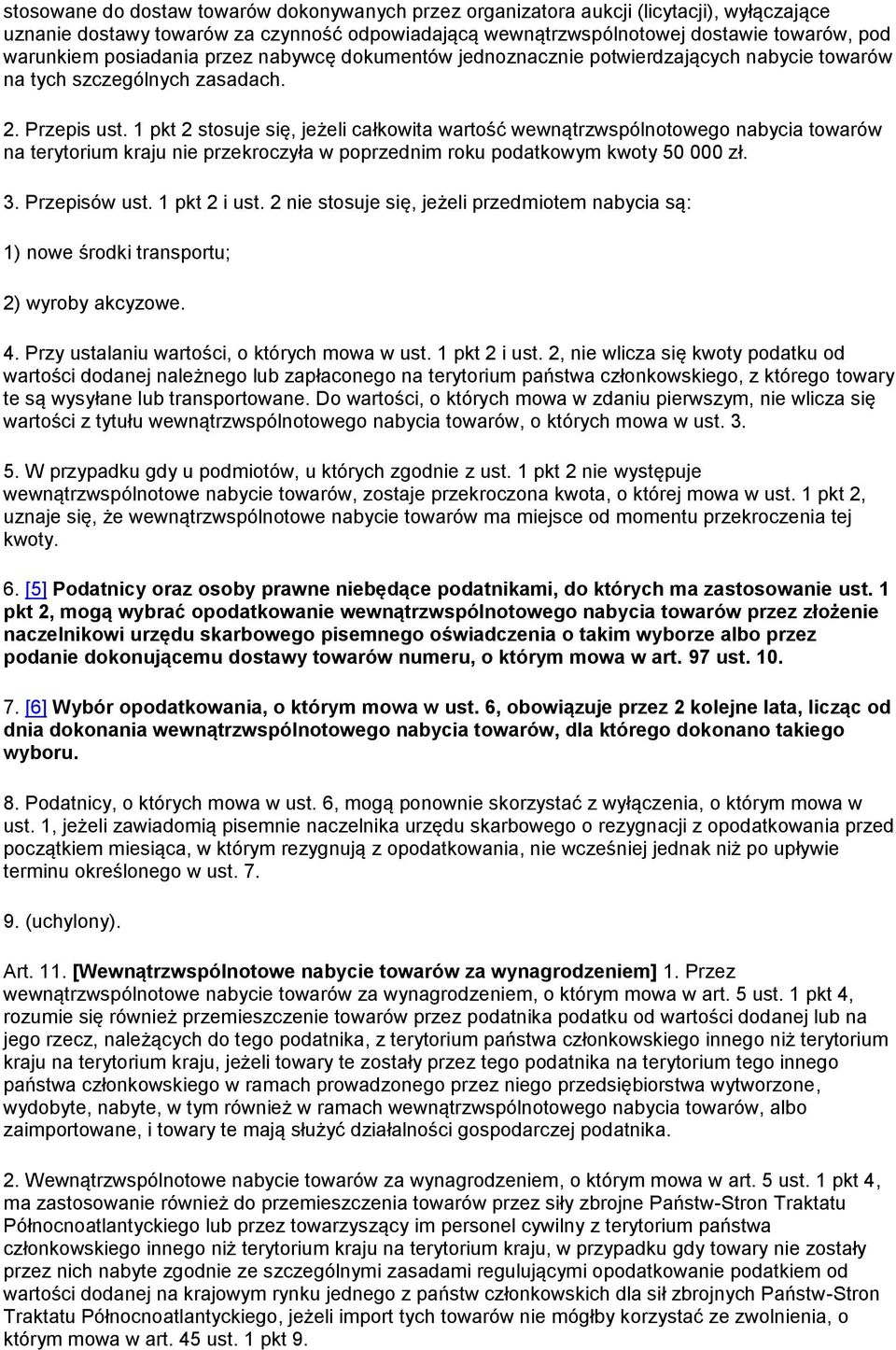 1 pkt 2 stosuje się, jeżeli całkowita wartość wewnątrzwspólnotowego nabycia towarów na terytorium kraju nie przekroczyła w poprzednim roku podatkowym kwoty 50 000 zł. 3. Przepisów ust. 1 pkt 2 i ust.