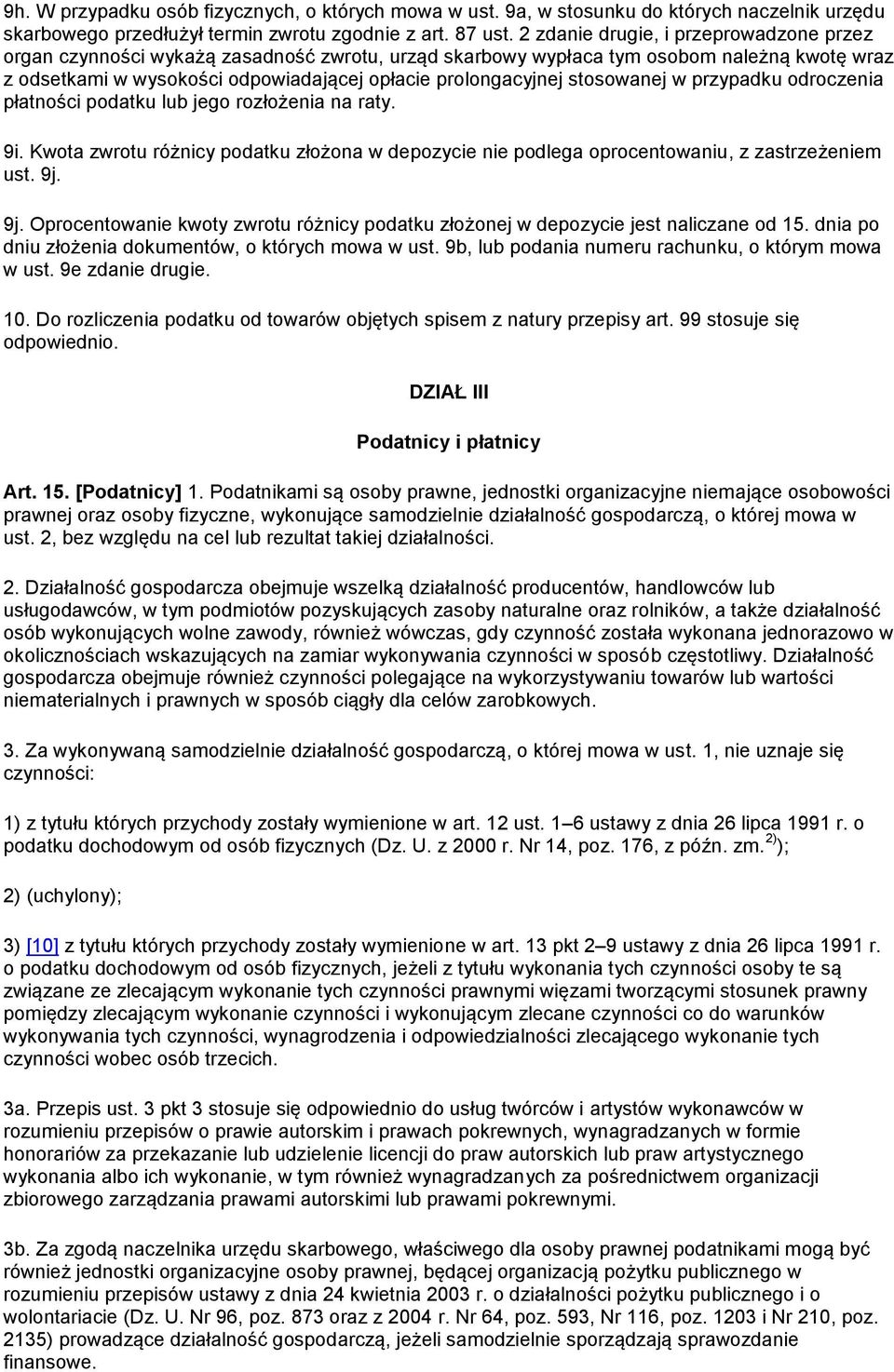 stosowanej w przypadku odroczenia płatności podatku lub jego rozłożenia na raty. 9i. Kwota zwrotu różnicy podatku złożona w depozycie nie podlega oprocentowaniu, z zastrzeżeniem ust. 9j.