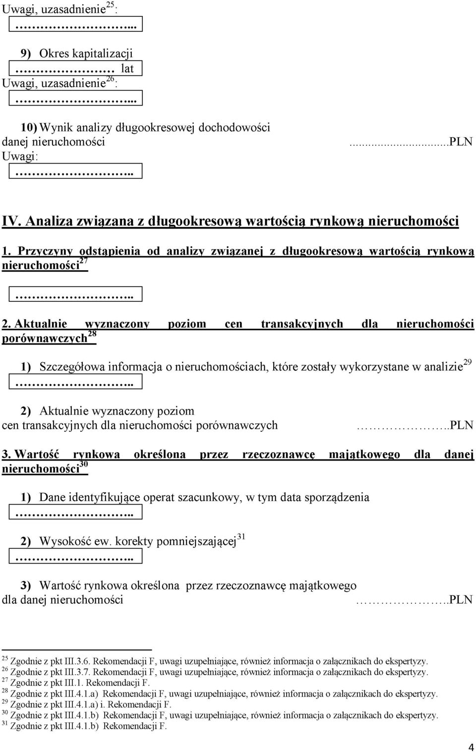 Aktualnie wyznaczony poziom cen transakcyjnych dla nieruchomości porównawczych28 29 1) Szczegółowa informacja o nieruchomościach, które zostały wykorzystane w analizie 2) Aktualnie wyznaczony poziom