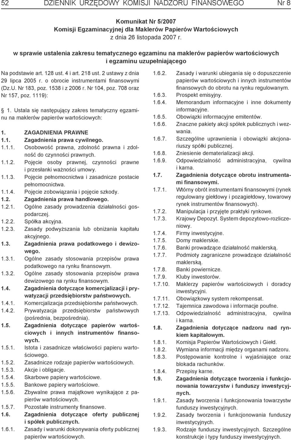 o obrocie instrumentami fi nansowymi (Dz.U. Nr 183, poz. 1538 i z 2006 r. Nr 104, poz. 708 oraz Nr 157, poz. 1119): 1.