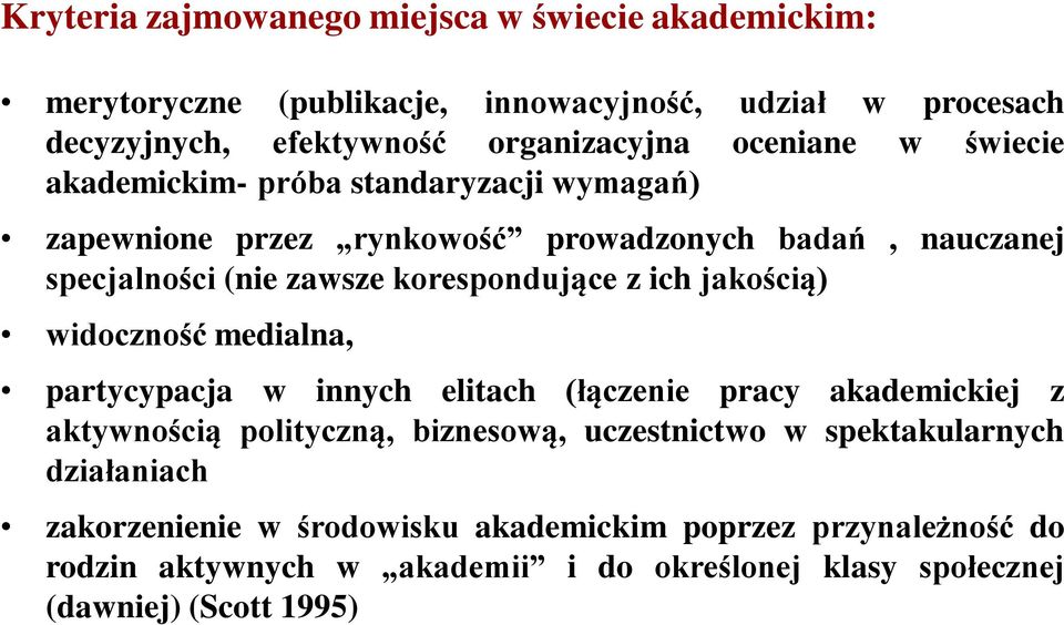 z ich jakością) widoczność medialna, partycypacja w innych elitach (łączenie pracy akademickiej z aktywnością polityczną, biznesową, uczestnictwo w