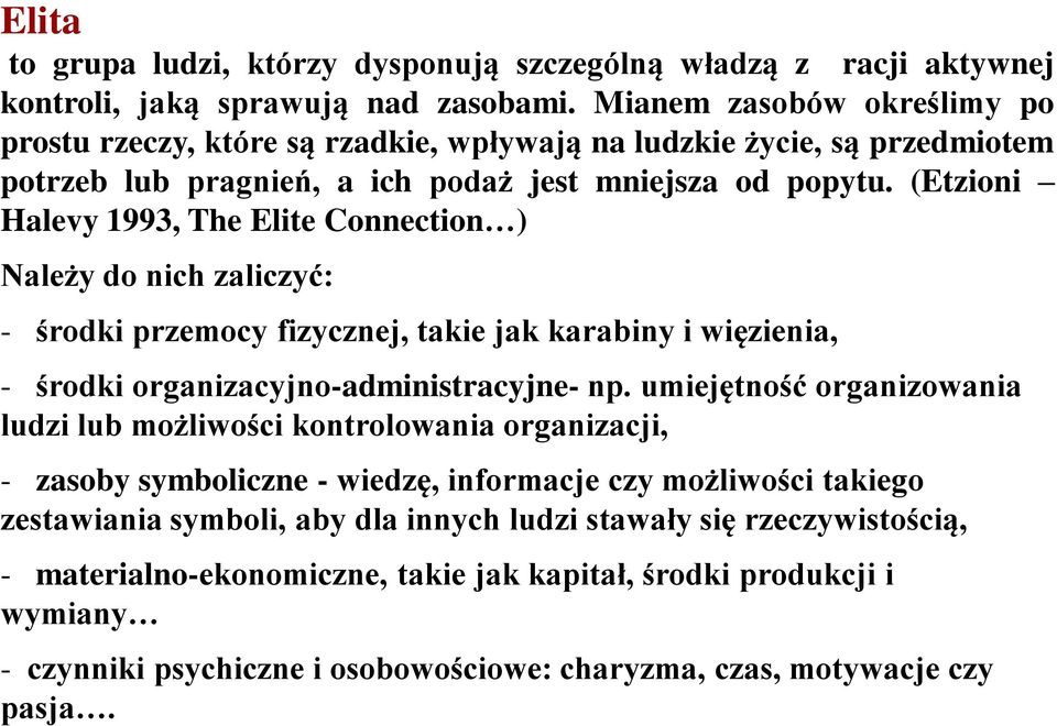 (Etzioni Halevy 1993, The Elite Connection ) Należy do nich zaliczyć: - środki przemocy fizycznej, takie jak karabiny i więzienia, - środki organizacyjno-administracyjne- np.