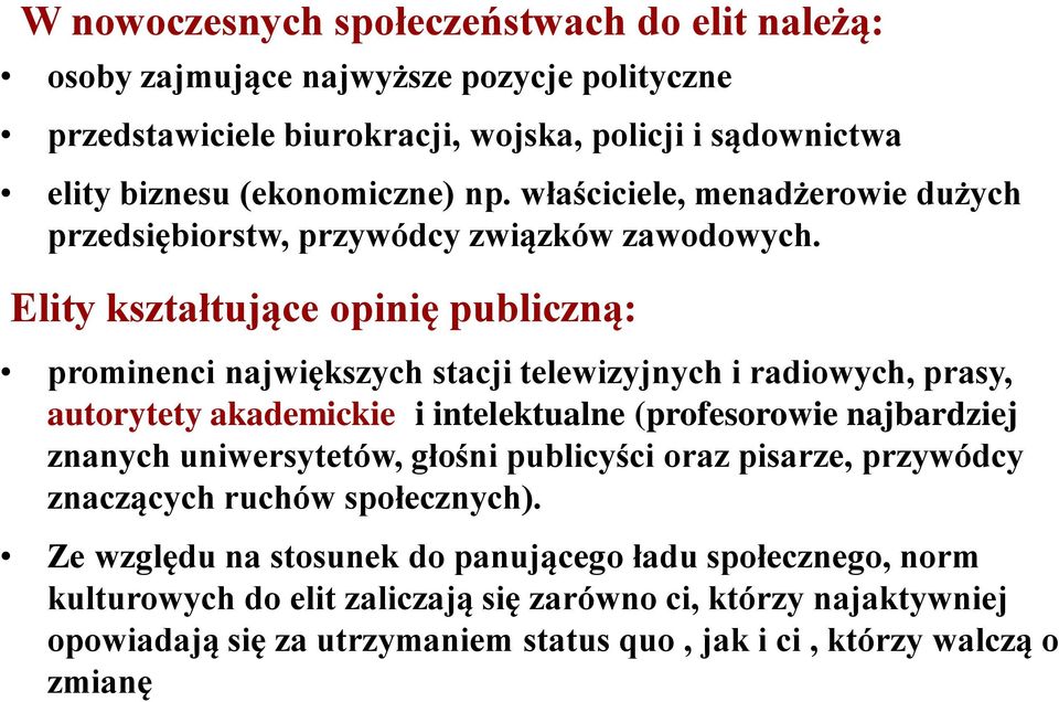 Elity kształtujące opinię publiczną: prominenci największych stacji telewizyjnych i radiowych, prasy, autorytety akademickie i intelektualne (profesorowie najbardziej znanych