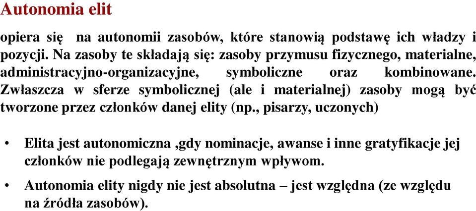 Zwłaszcza w sferze symbolicznej (ale i materialnej) zasoby mogą być tworzone przez członków danej elity (np.