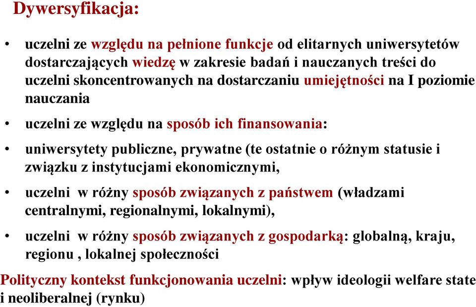 różnym statusie i związku z instytucjami ekonomicznymi, uczelni w różny sposób związanych z państwem (władzami centralnymi, regionalnymi, lokalnymi), uczelni w różny