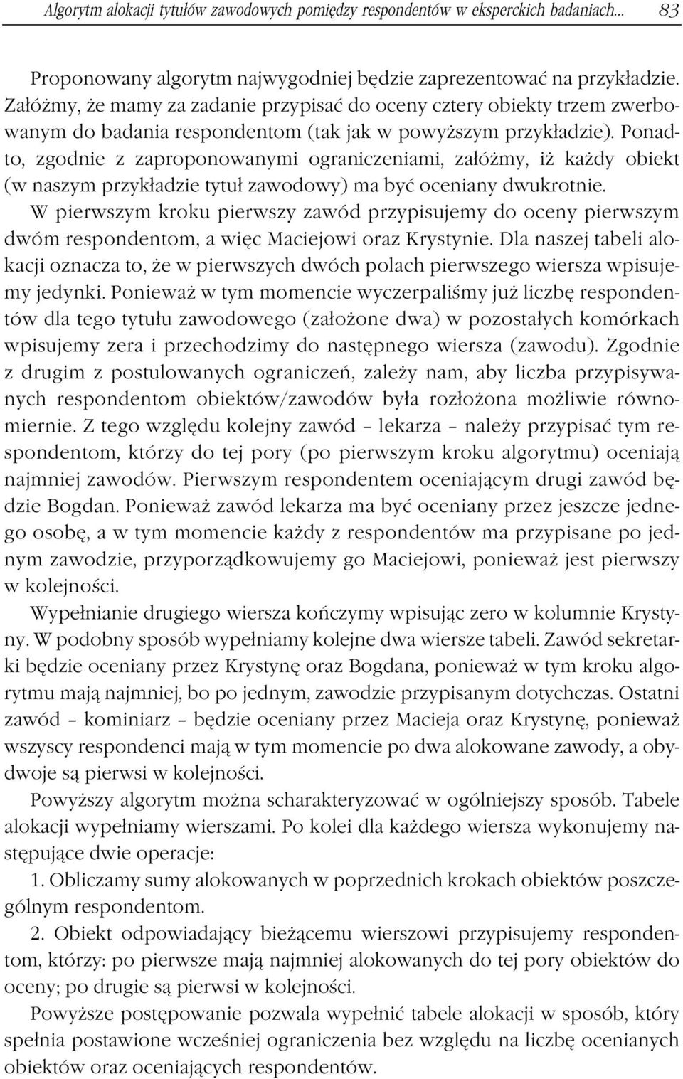 Ponadto, zgodnie z zaproponowanymi ograniczeniami, załóżmy, iż każdy obiekt (w naszym przykładzie tytuł zawodowy) ma być oceniany dwukrotnie.