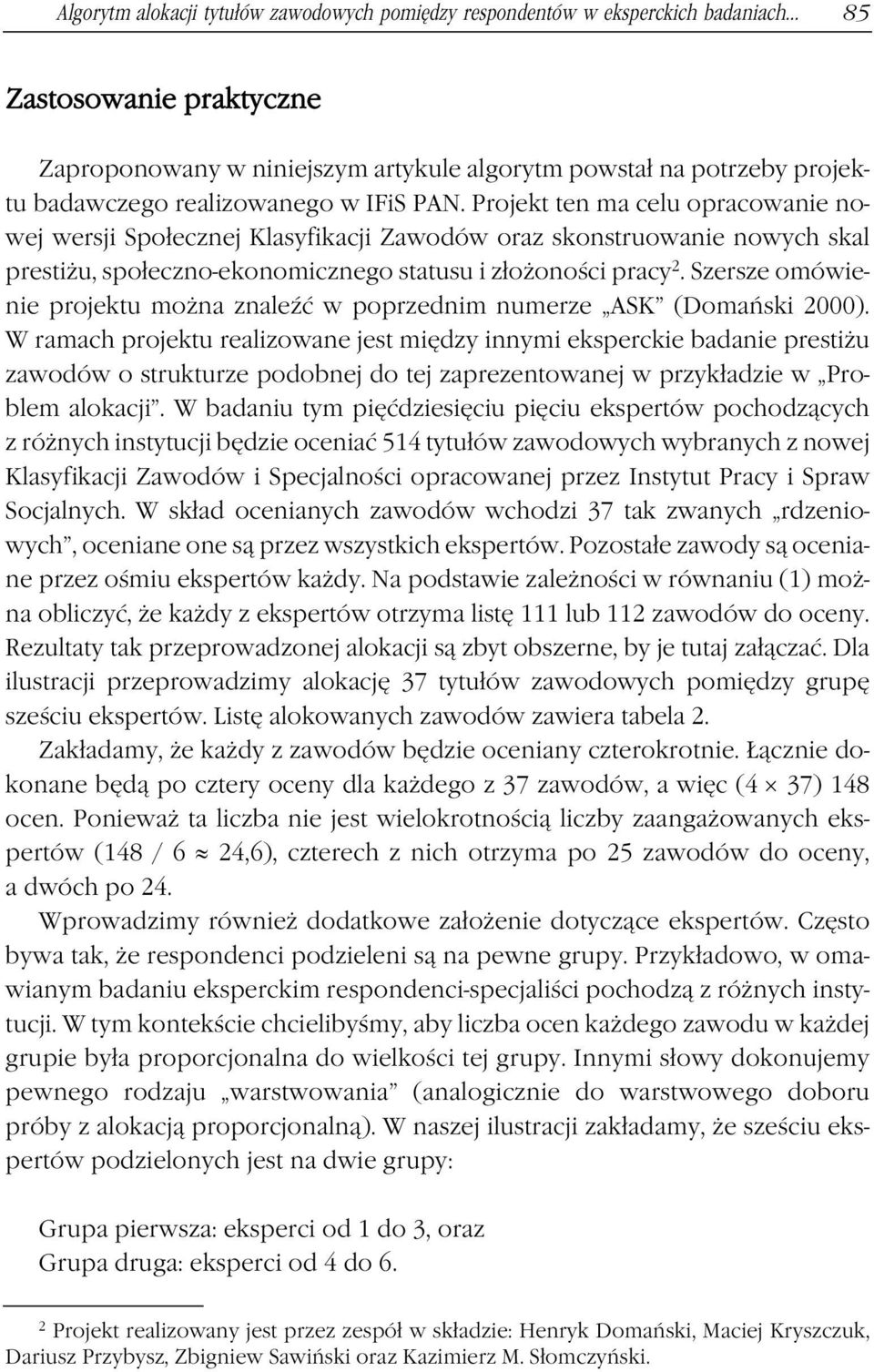 Projekt ten ma celu opracowanie nowej wersji Społecznej Klasyfikacji Zawodów oraz skonstruowanie nowych skal prestiżu, społeczno-ekonomicznego statusu i złożoności pracy 2.