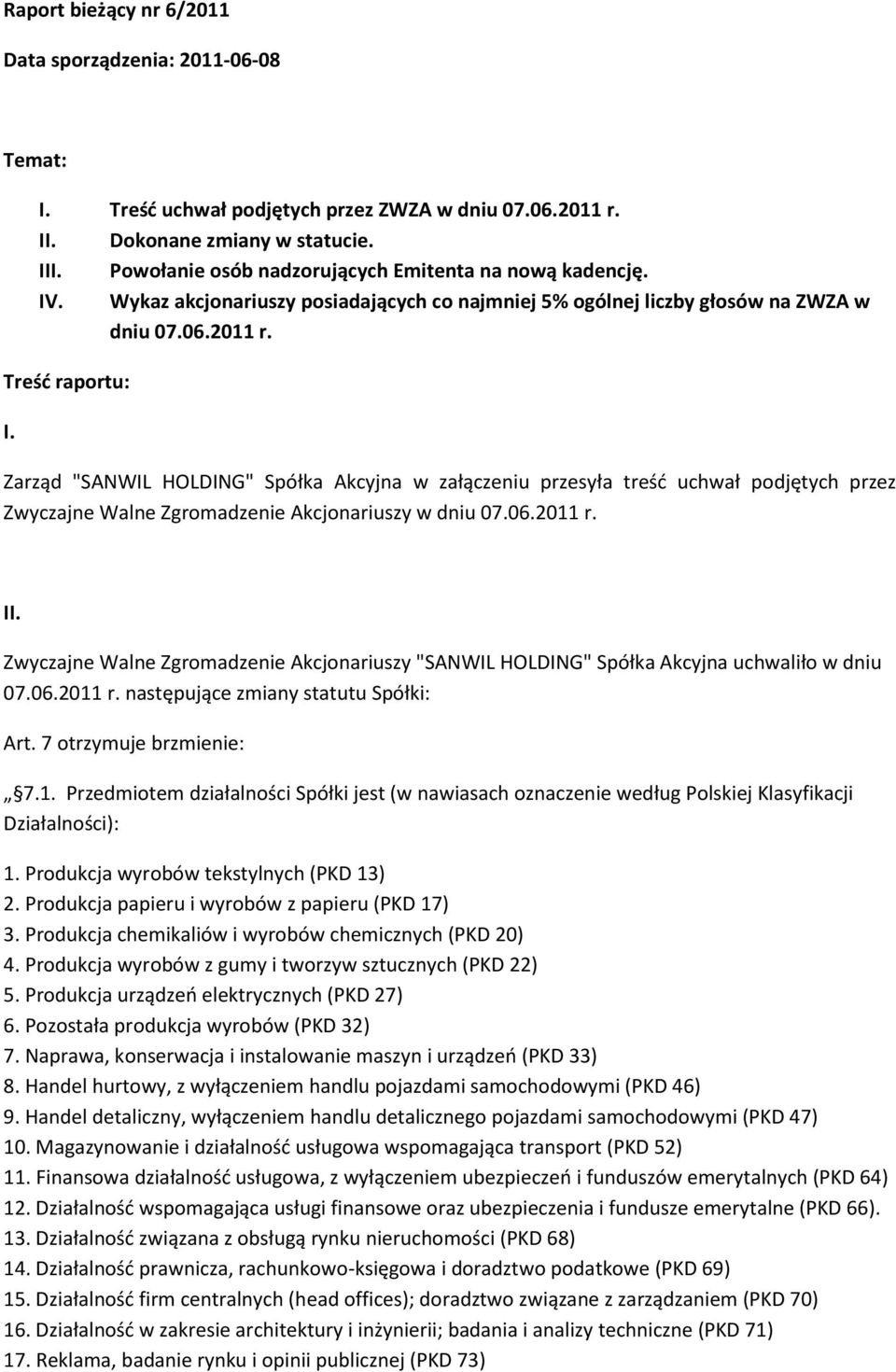 Zarząd "SANWIL HOLDING" Spółka Akcyjna w załączeniu przesyła treśd uchwał podjętych przez Zwyczajne Walne Zgromadzenie Akcjonariuszy w dniu 07.06.2011 r. II.