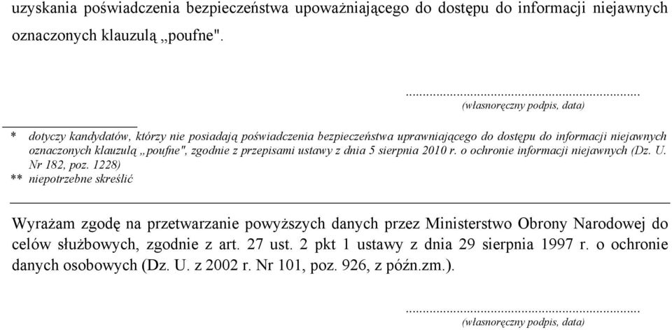 poufne", zgodnie z przepisami ustawy z dnia 5 sierpnia 2010 r. o ochronie informacji niejawnych (Dz. U. Nr 182, poz.