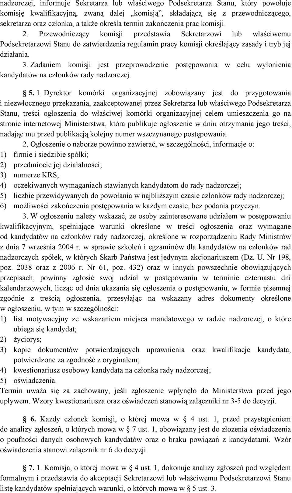 Przewodniczący komisji przedstawia Sekretarzowi lub właściwemu Podsekretarzowi Stanu do zatwierdzenia regulamin pracy komisji określający zasady i tryb jej działania. 3.