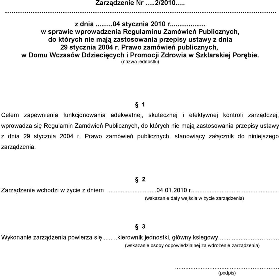 (nazwa jednostki) 1 Celem zapewnienia funkcjonowania adekwatnej, skutecznej i efektywnej kontroli zarządczej, wprowadza się Regulamin Zamówień Publicznych, do których nie mają zastosowania przepisy