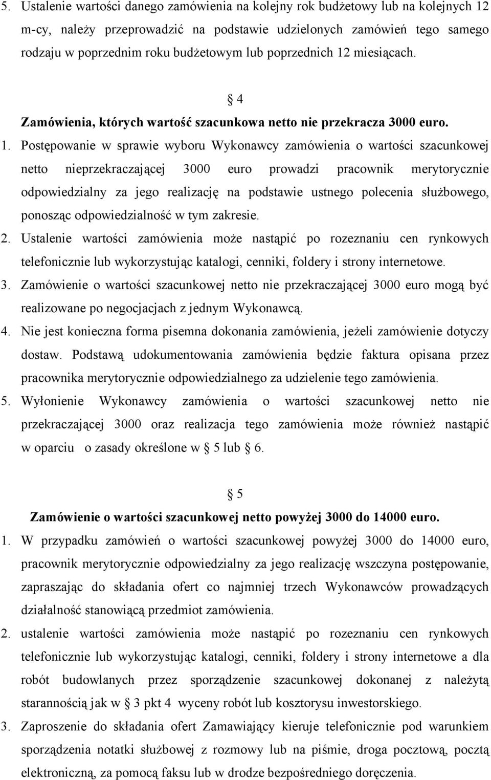 miesiącach. 4 Zamówienia, których wartość szacunkowa netto nie przekracza 3000 euro. 1.