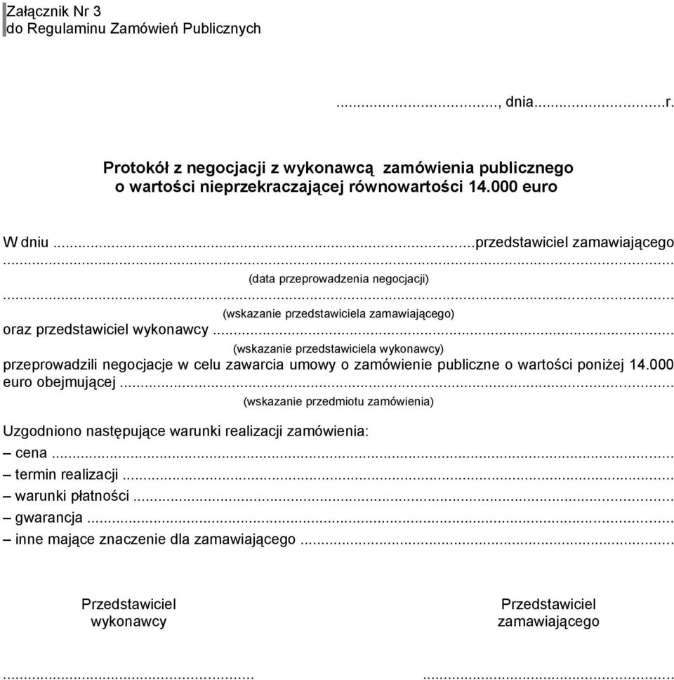 .. (wskazanie przedstawiciela wykonawcy) przeprowadzili negocjacje w celu zawarcia umowy o zamówienie publiczne o wartości poniżej 14.000 euro obejmującej.