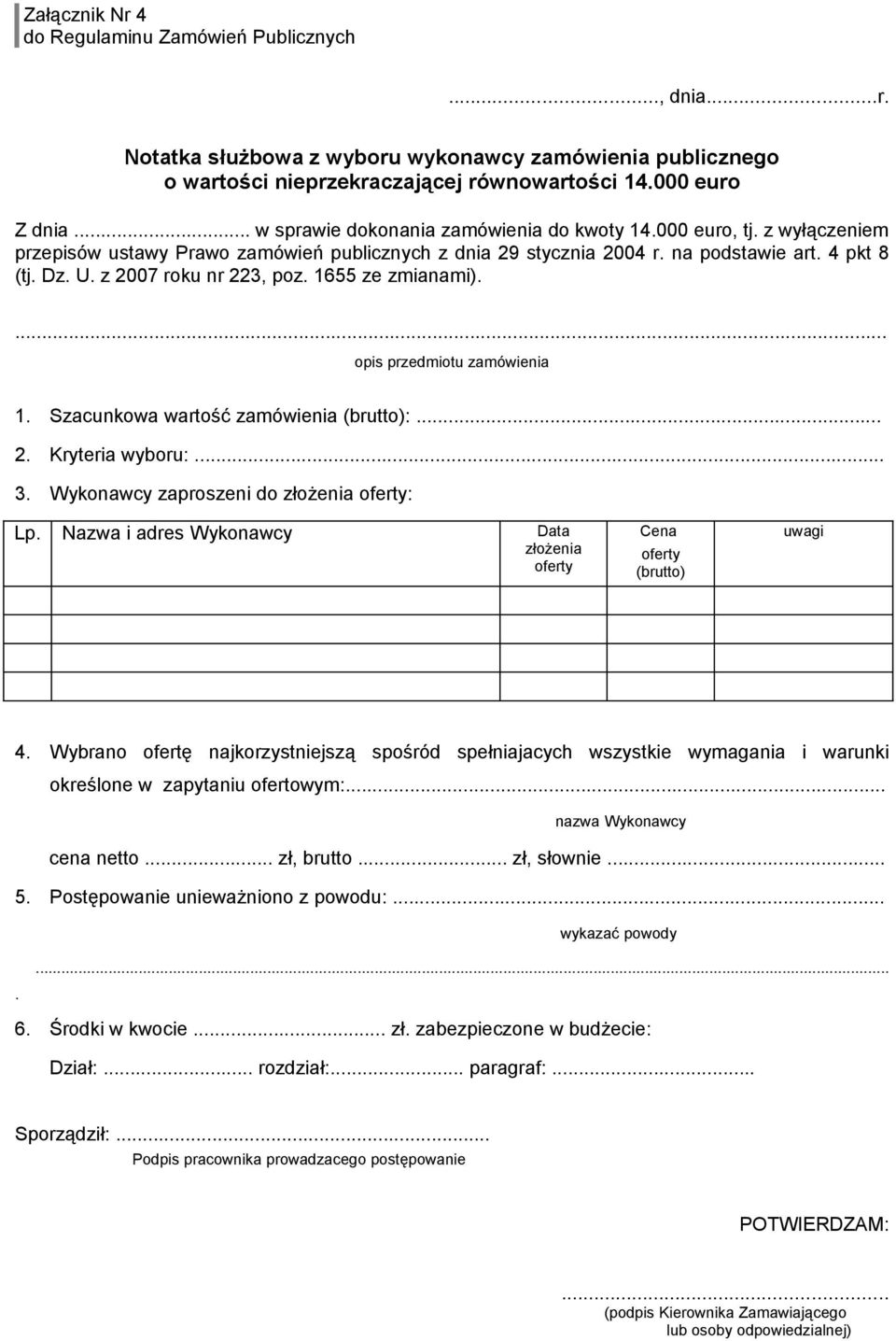 z 2007 roku nr 223, poz. 1655 ze zmianami).... opis przedmiotu zamówienia 1. Szacunkowa wartość zamówienia (brutto):... 2. Kryteria wyboru:... 3. Wykonawcy zaproszeni do złożenia oferty: Lp.