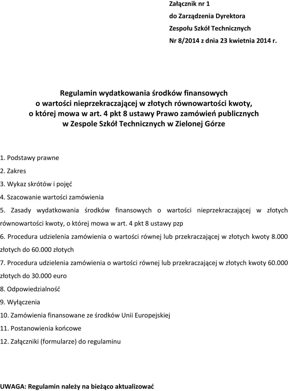 4 pkt 8 ustawy Prawo zamówień publicznych w Zespole Szkół Technicznych w Zielonej Górze 1. Podstawy prawne 2. Zakres 3. Wykaz skrótów i pojęć 4. Szacowanie wartości zamówienia 5.