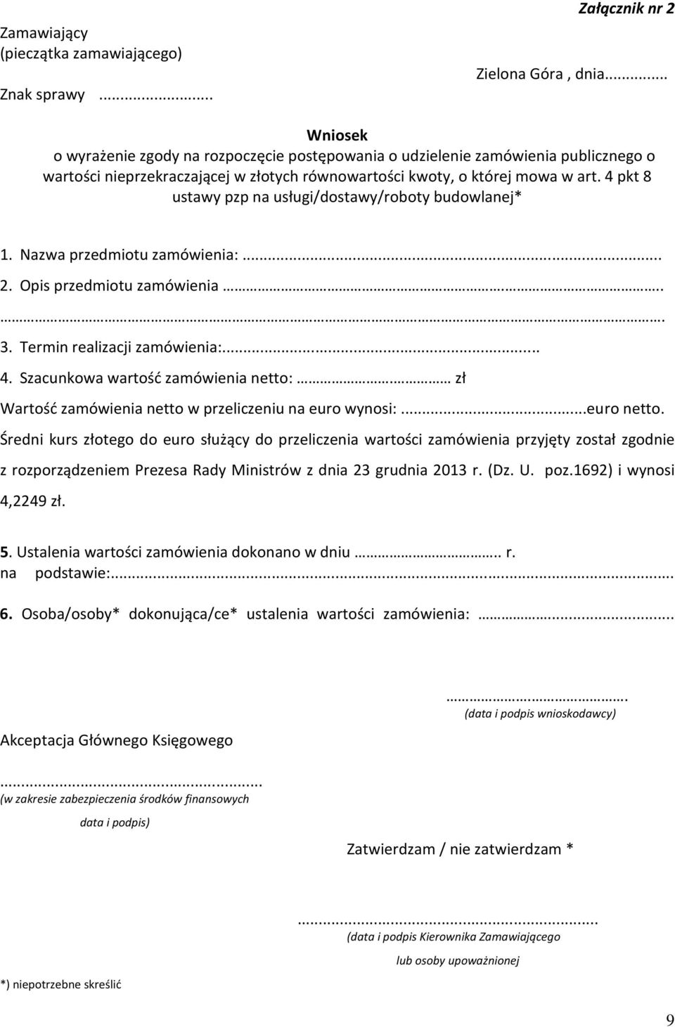 4 pkt 8 ustawy pzp na usługi/dostawy/roboty budowlanej* 1. Nazwa przedmiotu zamówienia:... 2. Opis przedmiotu zamówienia.... 3. Termin realizacji zamówienia:... 4.