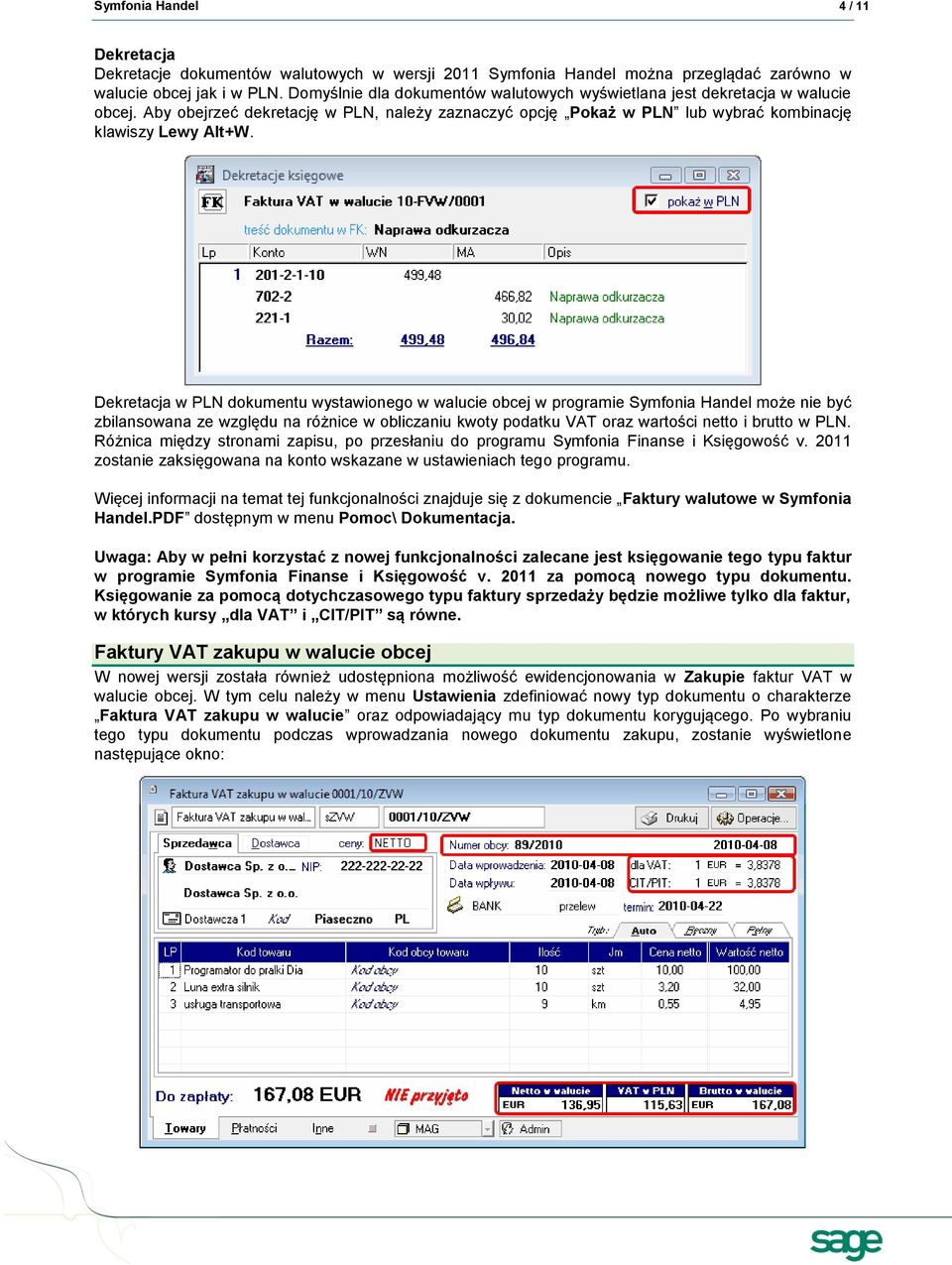 Dekretacja w PLN dokumentu wystawionego w walucie obcej w programie Symfonia Handel może nie być zbilansowana ze względu na różnice w obliczaniu kwoty podatku VAT oraz wartości netto i brutto w PLN.