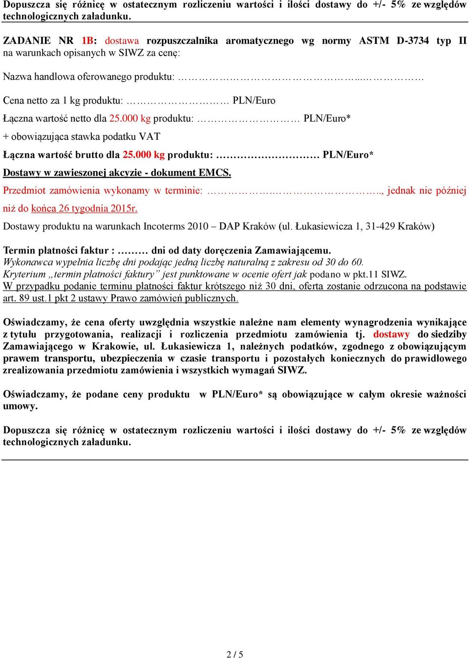 000 kg produktu: PLN/Euro* Przedmiot zamówienia wykonamy w terminie:..., jednak nie później niż do końca 26 tygodnia 2015r.