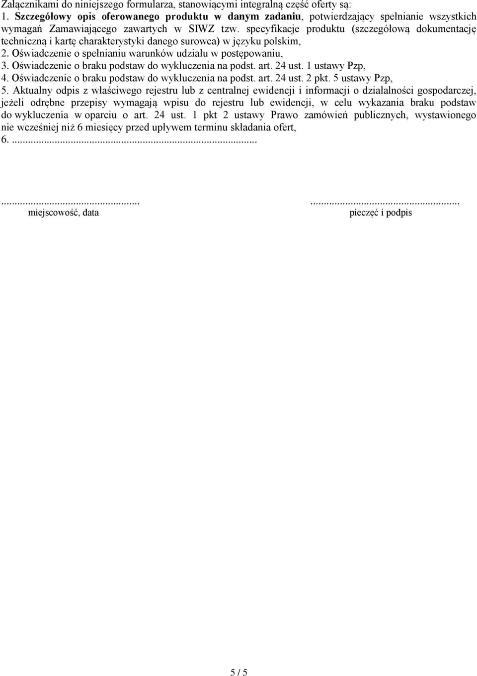 specyfikacje produktu (szczegółową dokumentację techniczną i kartę charakterystyki danego surowca) w języku polskim, 2. Oświadczenie o spełnianiu warunków udziału w postępowaniu, 3.