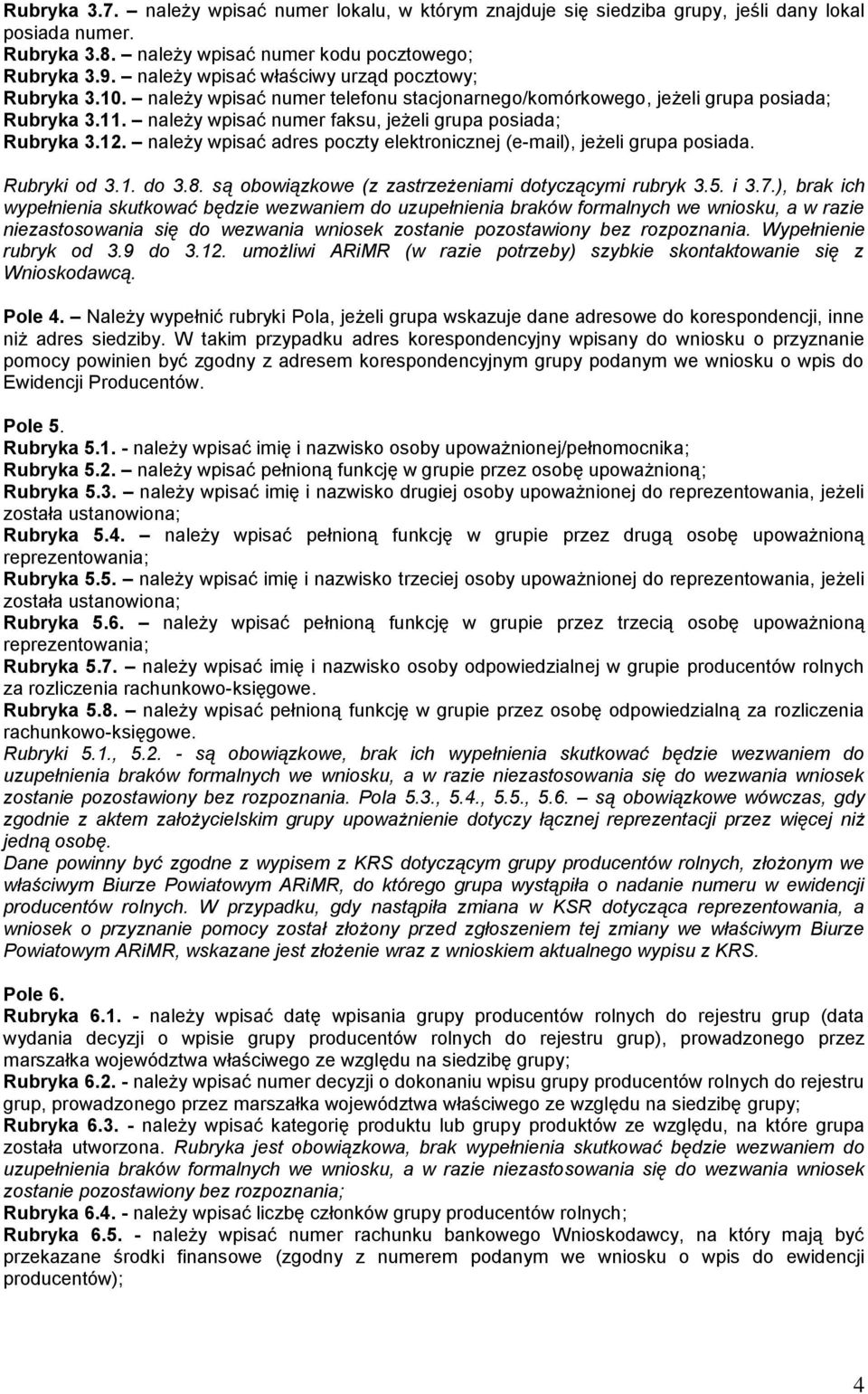 należy wpisać numer faksu, jeżeli grupa posiada; Rubryka 3.12. należy wpisać adres poczty elektronicznej (e-mail), jeżeli grupa posiada. Rubryki od 3.1. do 3.8.