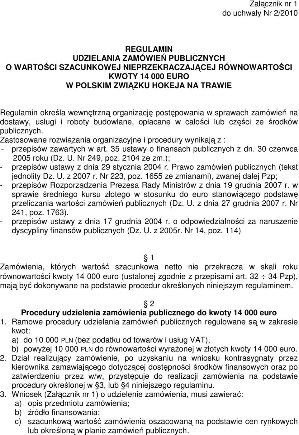 Zastosowane rozwiązania organizacyjne i procedury wynikają z : - przepisów zawartych w art. 35 ustawy o finansach publicznych z dn. 30 czerwca 2005 roku (Dz. U. Nr 249, poz. 2104 ze zm.