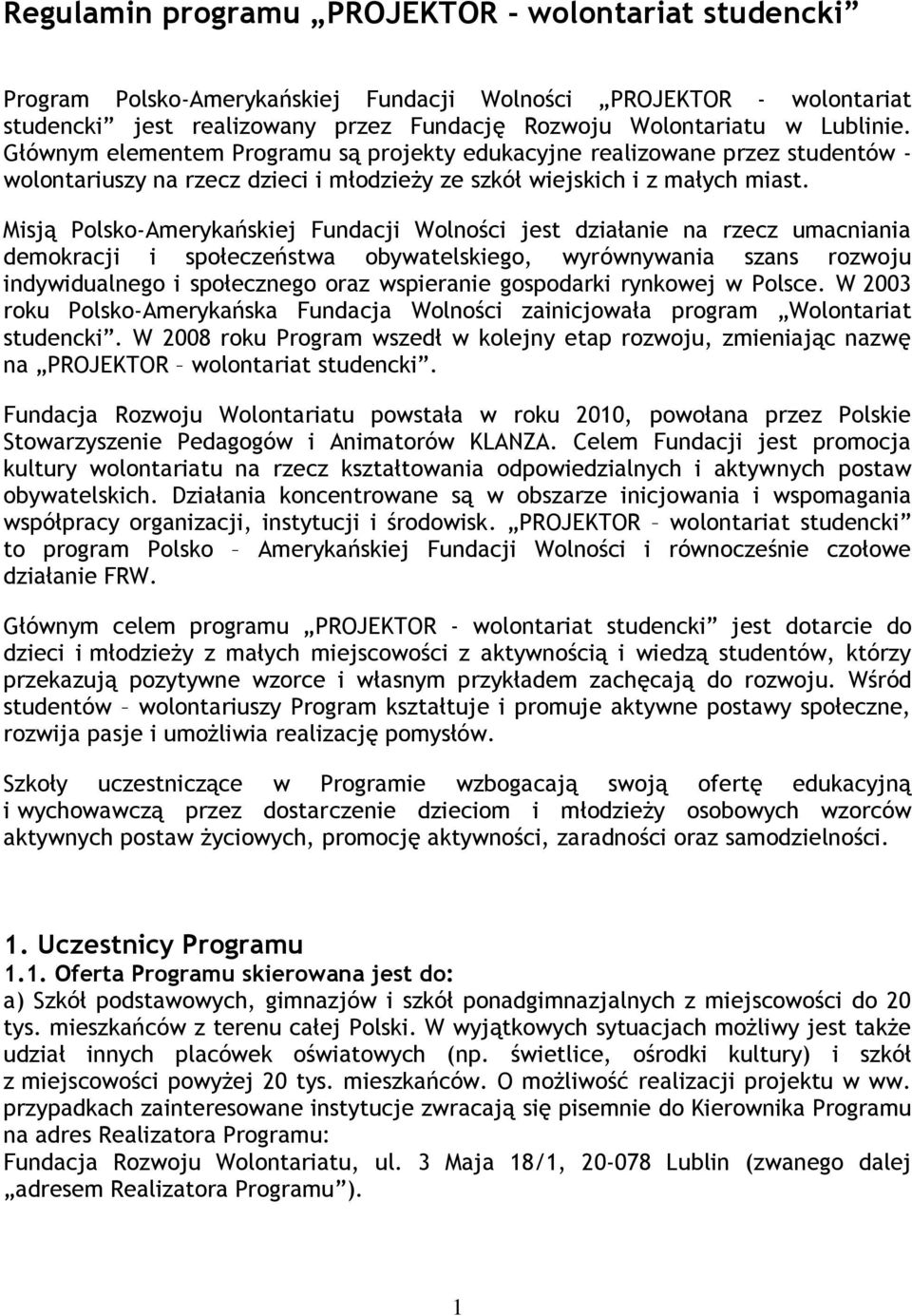 Misją Polsko-Amerykańskiej Fundacji Wolności jest działanie na rzecz umacniania demokracji i społeczeństwa obywatelskiego, wyrównywania szans rozwoju indywidualnego i społecznego oraz wspieranie