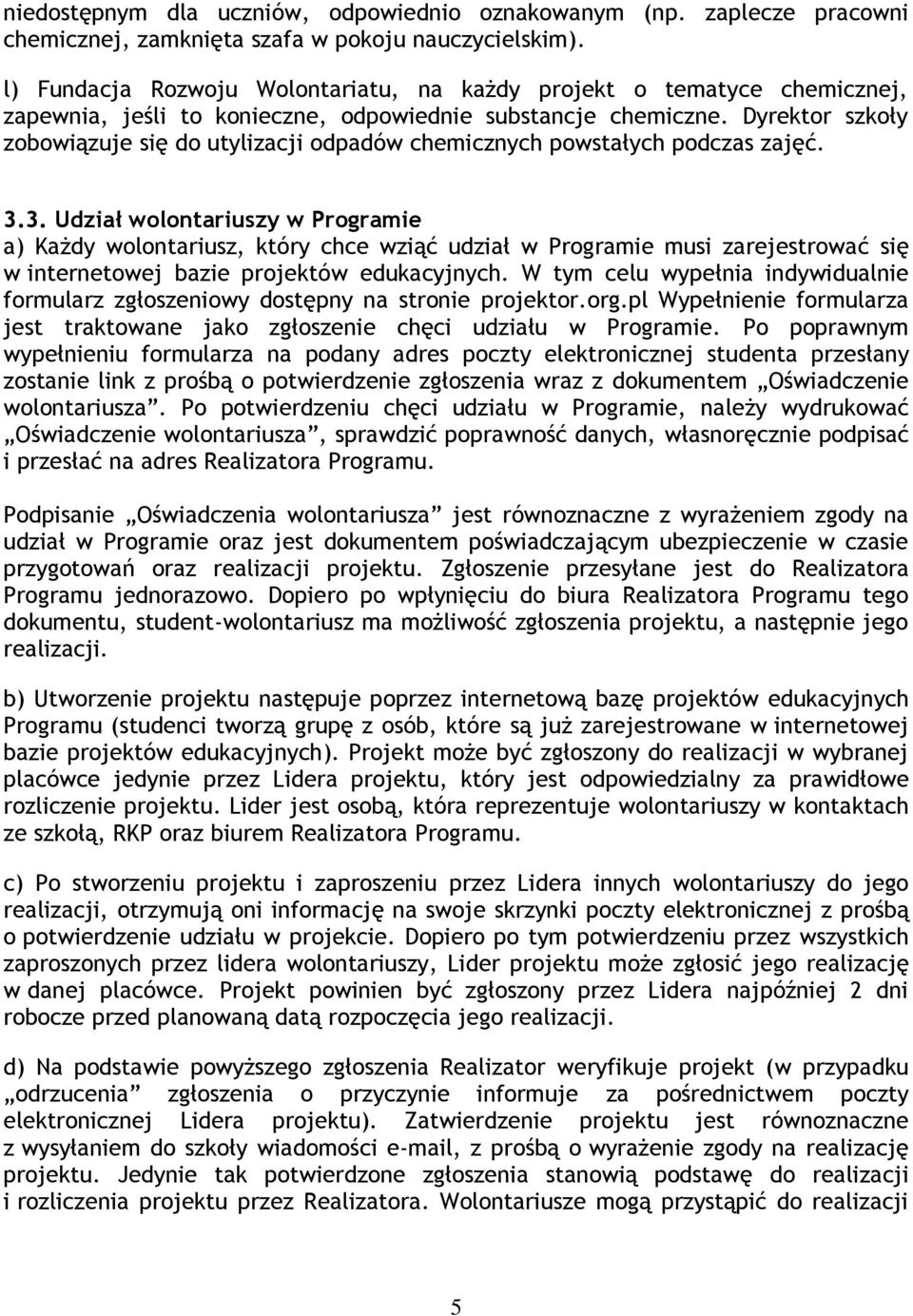 Dyrektor szkoły zobowiązuje się do utylizacji odpadów chemicznych powstałych podczas zajęć. 3.