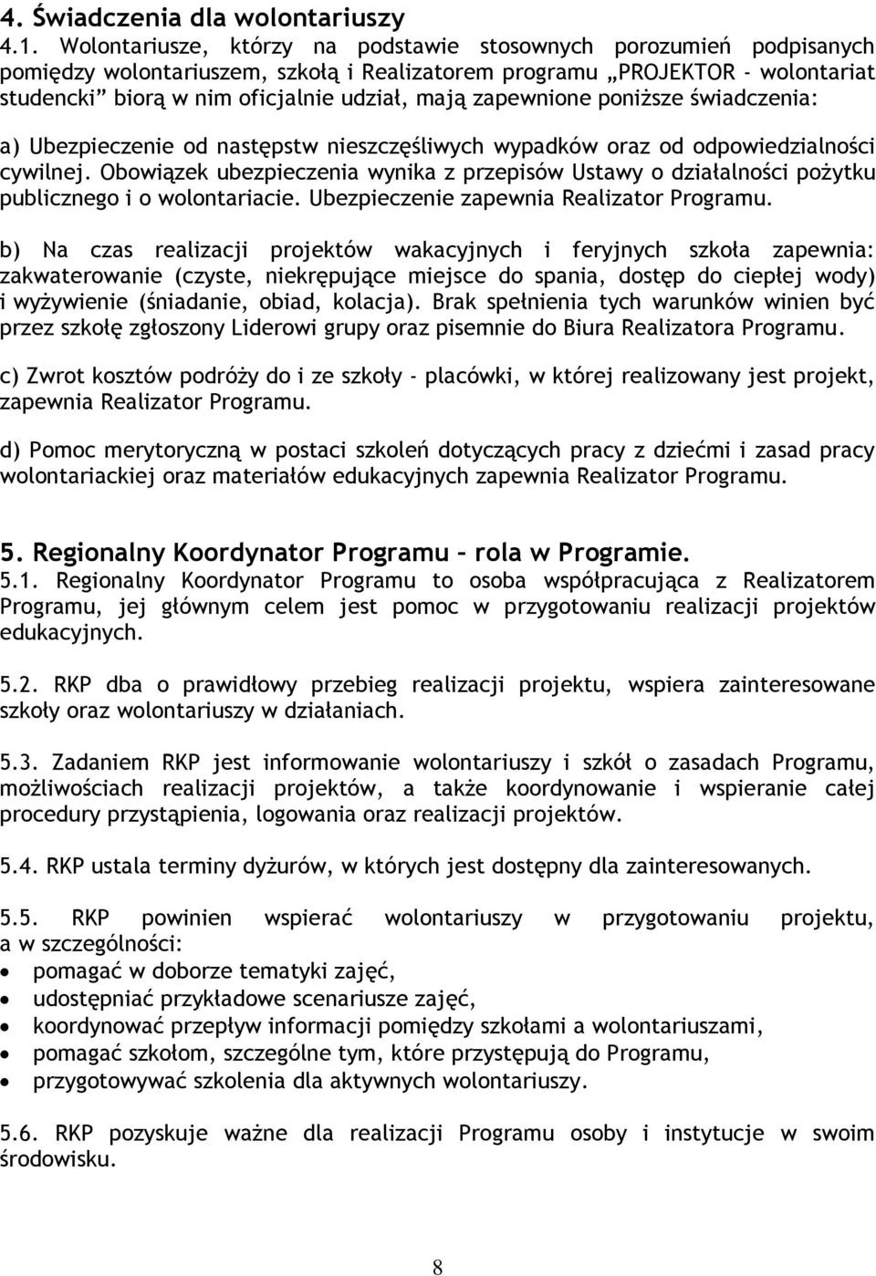 zapewnione poniższe świadczenia: a) Ubezpieczenie od następstw nieszczęśliwych wypadków oraz od odpowiedzialności cywilnej.