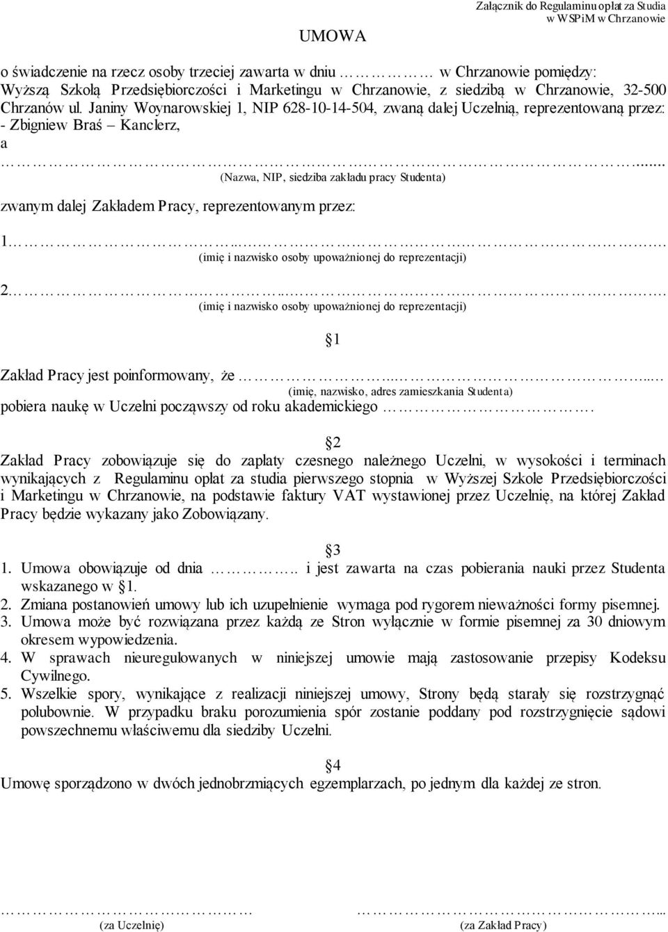 .. (Nazwa, NIP, siedziba zakładu pracy Studenta) zwanym dalej Zakładem Pracy, reprezentowanym przez: 1.... (imię i nazwisko osoby upoważnionej do reprezentacji) 2.