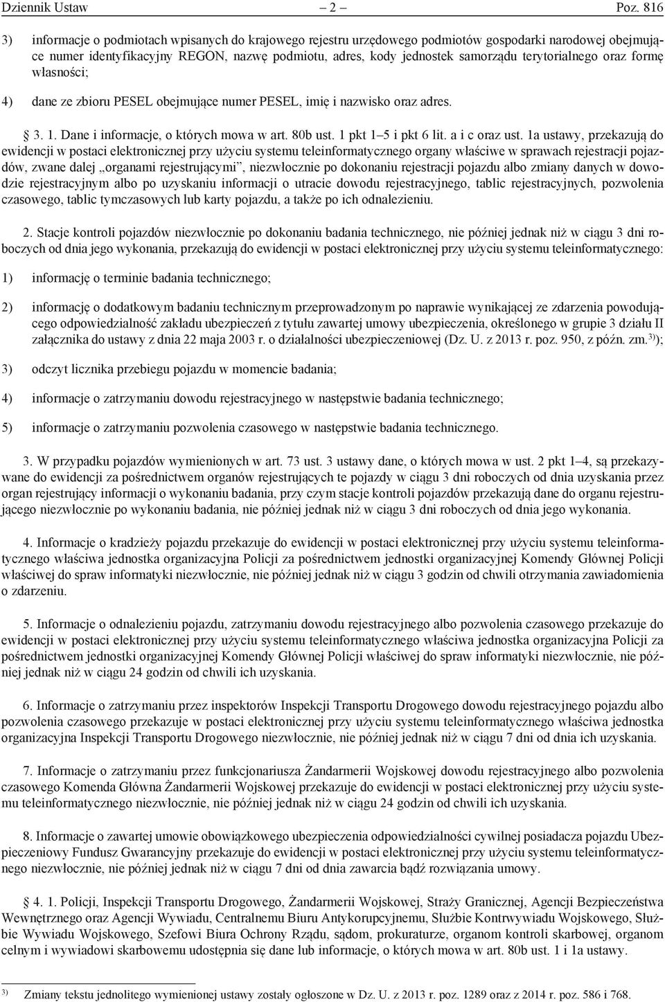 terytorialnego oraz formę własności; 4) dane ze zbioru PESEL obejmujące numer PESEL, imię i nazwisko oraz adres. 3. 1. Dane i informacje, o których mowa w art. 80b ust. 1 pkt 1 5 i pkt 6 lit.