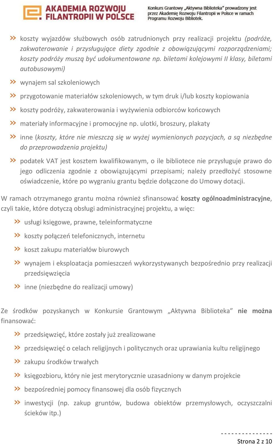 biletami kolejowymi II klasy, biletami autobusowymi) wynajem sal szkoleniowych przygotowanie materiałów szkoleniowych, w tym druk i/lub koszty kopiowania koszty podróży, zakwaterowania i wyżywienia