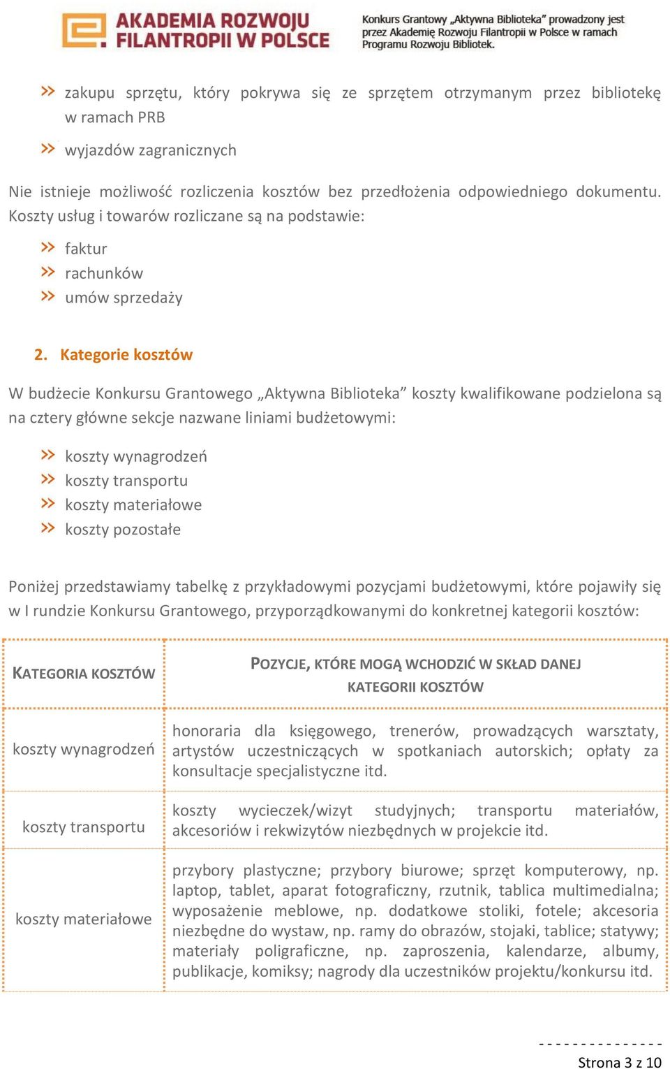 Kategorie kosztów W budżecie Konkursu Grantowego Aktywna Biblioteka koszty kwalifikowane podzielona są na cztery główne sekcje nazwane liniami budżetowymi: koszty wynagrodzeń koszty transportu koszty