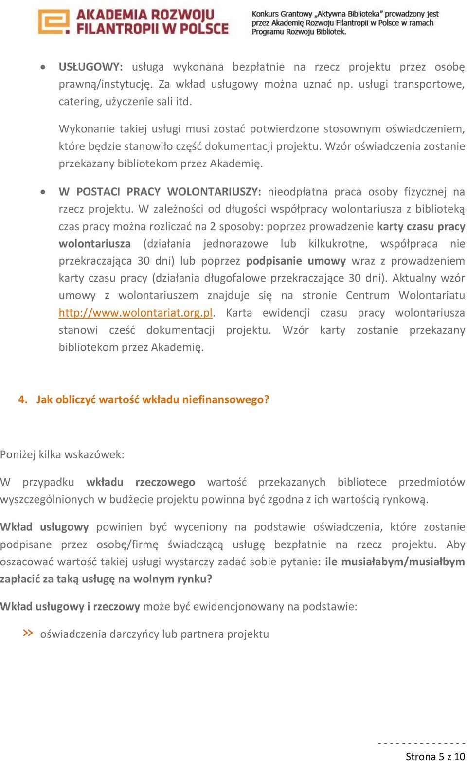 W POSTACI PRACY WOLONTARIUSZY: nieodpłatna praca osoby fizycznej na rzecz projektu.