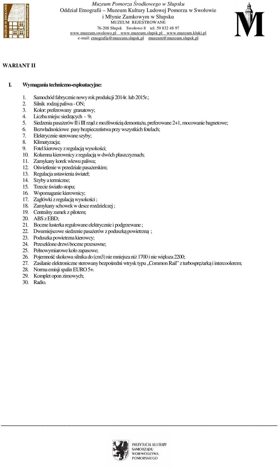 Elektrycznie sterowane szyby; 8. Klimatyzacja; 9. Fotel kierowcy z regulacją wysokości; 10. Kolumna kierownicy z regulacją w dwóch płaszczyznach; 11. Zamykany korek wlewu paliwa; 12.