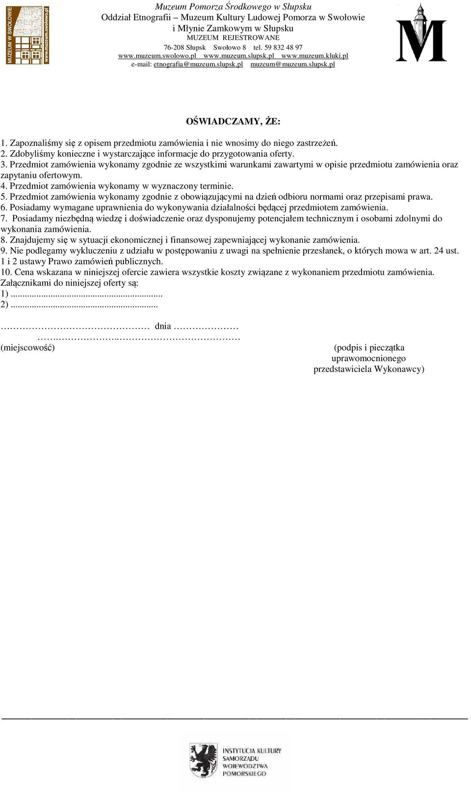 Przedmiot zamówienia wykonamy zgodnie z obowiązującymi na dzień odbioru normami oraz przepisami prawa. 6. Posiadamy wymagane uprawnienia do wykonywania działalności będącej przedmiotem zamówienia. 7.