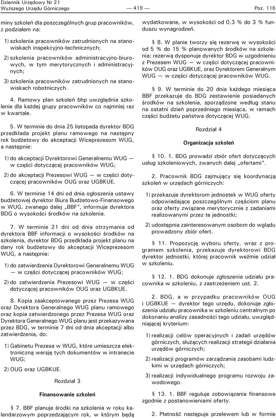 administracyjno-biurowych, w tym merytorycznych i administracyjnych; 3) szkolenia pracowników zatrudnionych na stanowiskach robotniczych. 4.