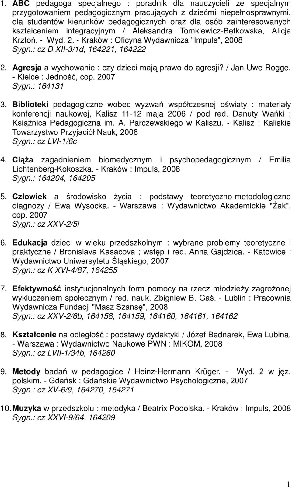 AgresjaDZ\FKRZDQLHF]\G]LHFLPDMSUDZRGo agresji? / Jan-Uwe Rogge. -.LHOFH-HGQRüFRS Sygn.: 164131 3.