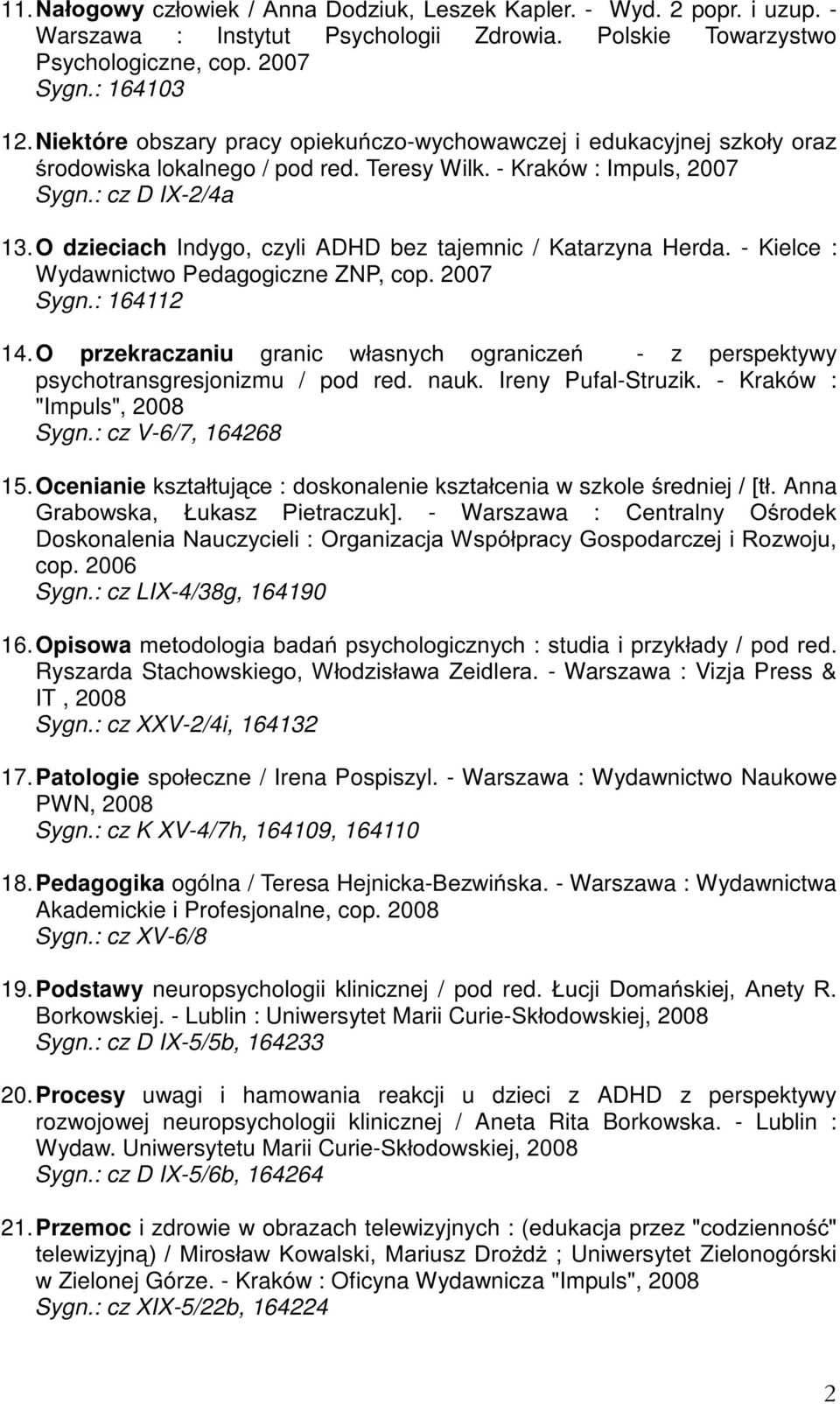 O dzieciach Indygo, czyli ADHD bez tajemnic / Katarzyna Herda. - Kielce : Wydawnictwo Pedagogiczne ZNP, cop. 2007 Sygn.: 164112 14.