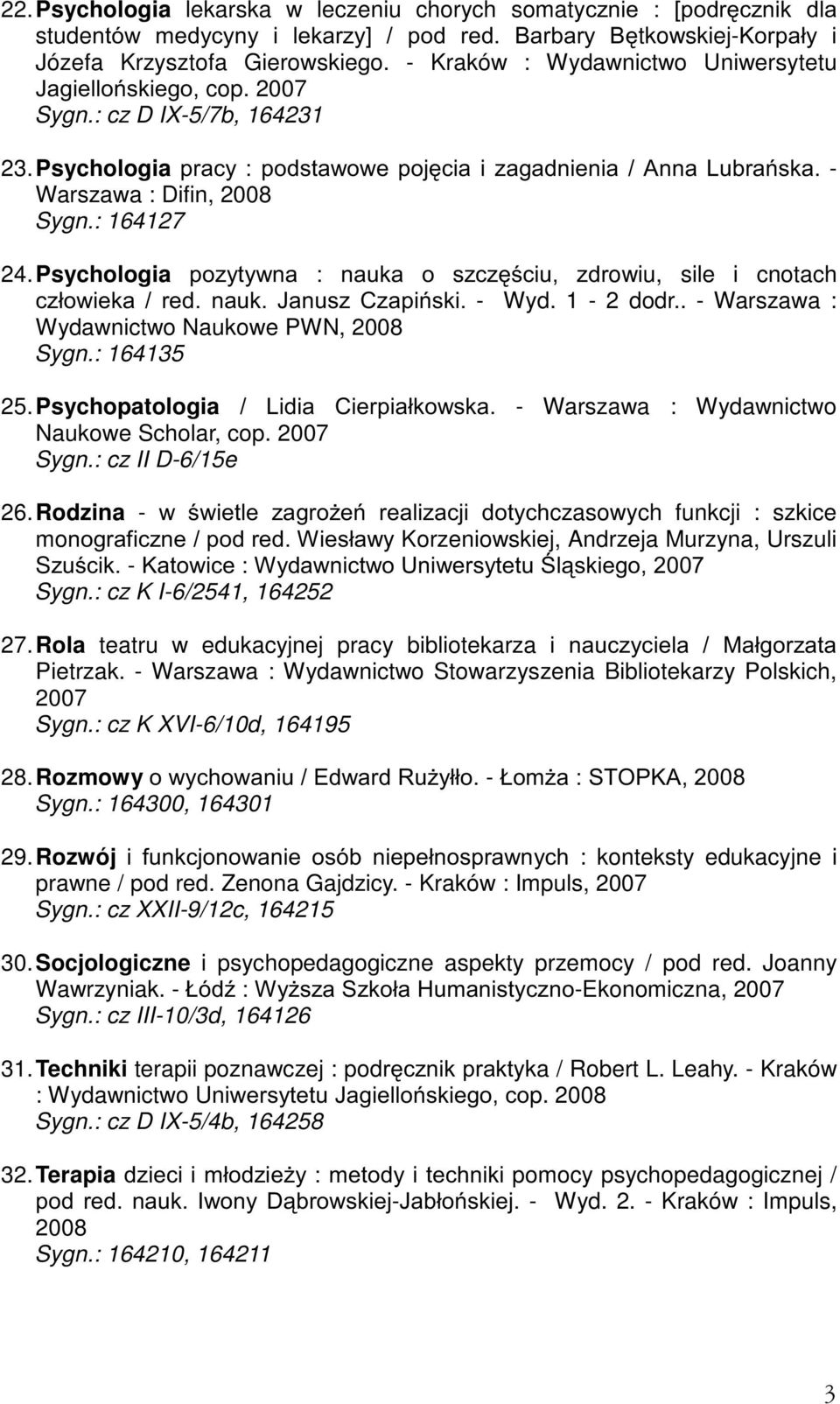Psychologia SR]\W\ZQD QDXND R V]F]FLX ]GUowiu, sile i cnotach F]áRZLHND UHG QDXN -DQXV] &]DSLVNL - Wyd. 1-2 dodr.. - Warszawa : Wydawnictwo Naukowe PWN, 2008 Sygn.: 164135 25.