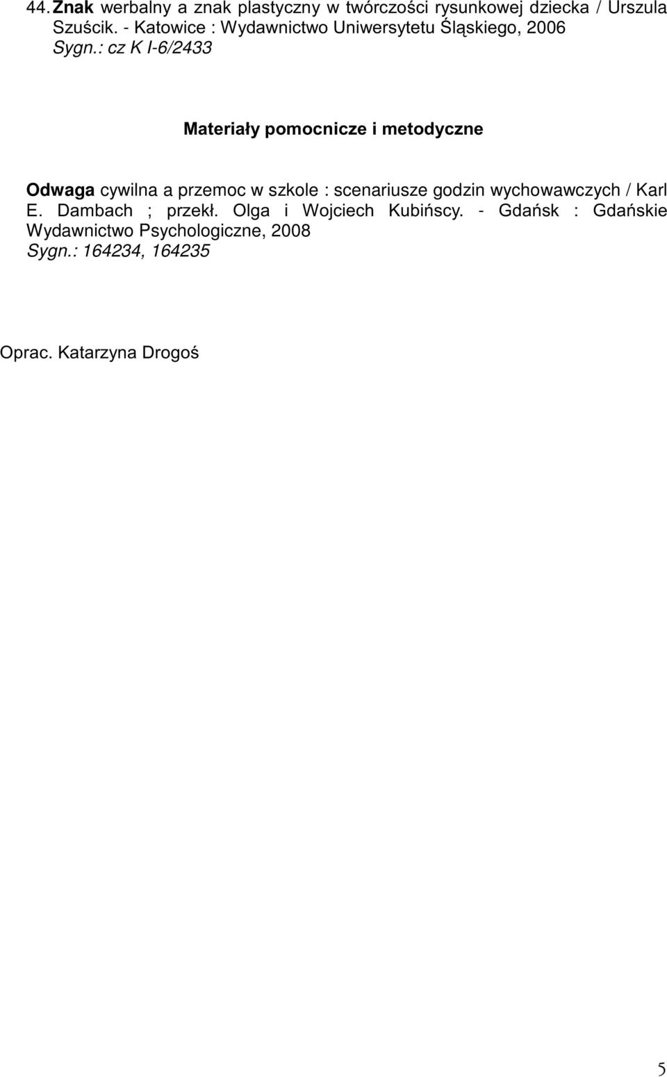 : cz K I-6/2433 0DWHULDá\SRPRFQLF]HLPHWRG\F]QH Odwaga cywilna a przemoc w szkole : scenariusze