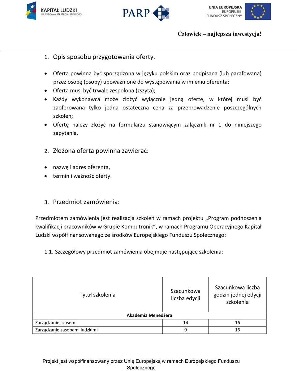 wykonawca może złożyd wyłącznie jedną ofertę, w której musi byd zaoferowana tylko jedna ostateczna cena za przeprowadzenie poszczególnych szkoleo; Ofertę należy złożyd na formularzu stanowiącym