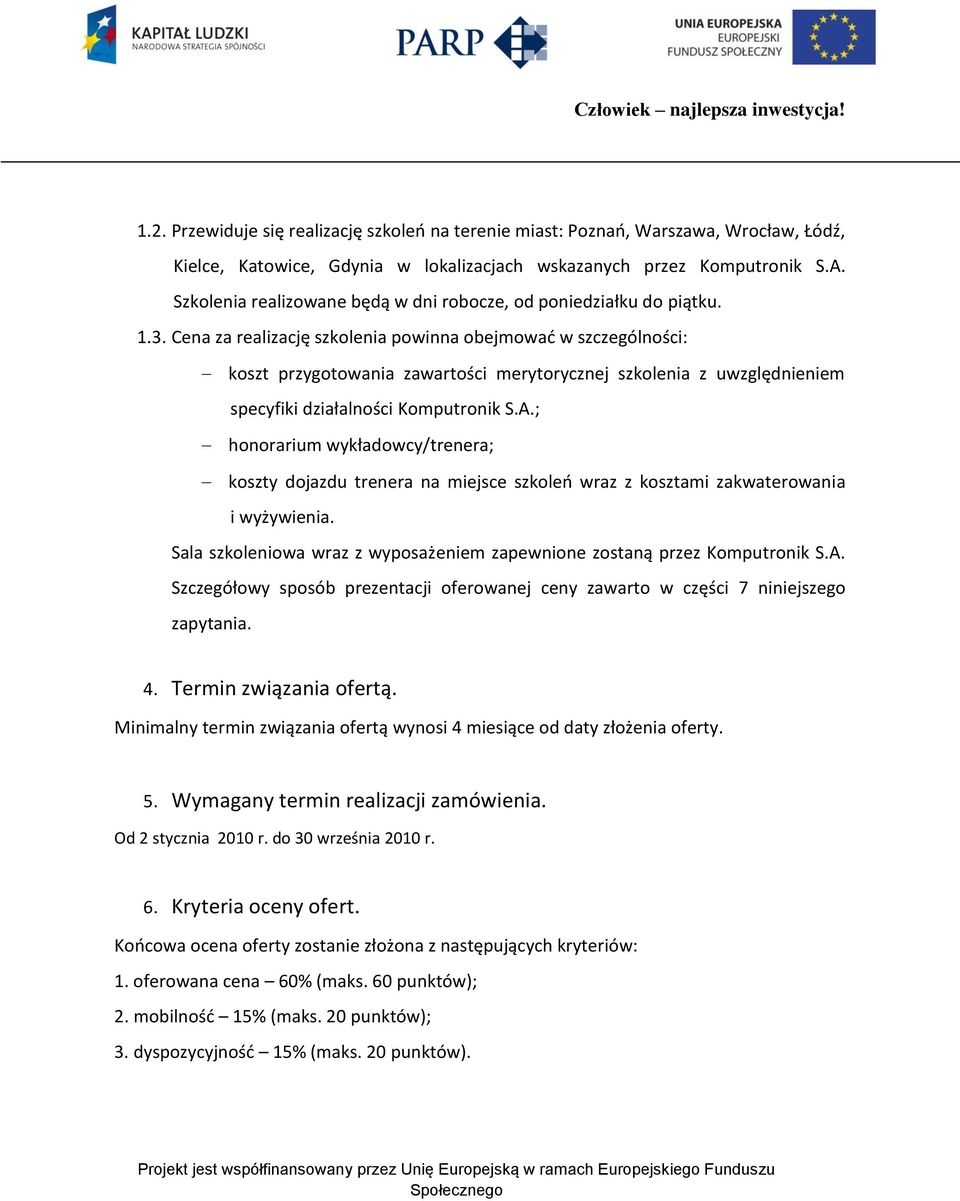 Cena za realizację szkolenia powinna obejmowad w szczególności: koszt przygotowania zawartości merytorycznej szkolenia z uwzględnieniem specyfiki działalności Komputronik S.A.