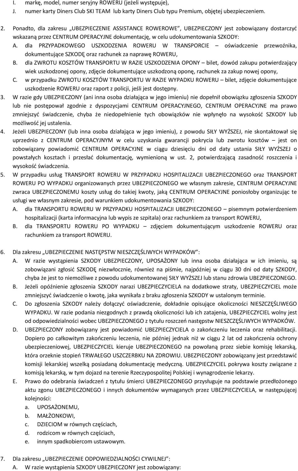 dla PRZYPADKOWEGO USZKODZENIA ROWERU W TRANSPORCIE oświadczenie przewoźnika, dokumentujące SZKODĘ oraz rachunek za naprawę ROWERU, B.