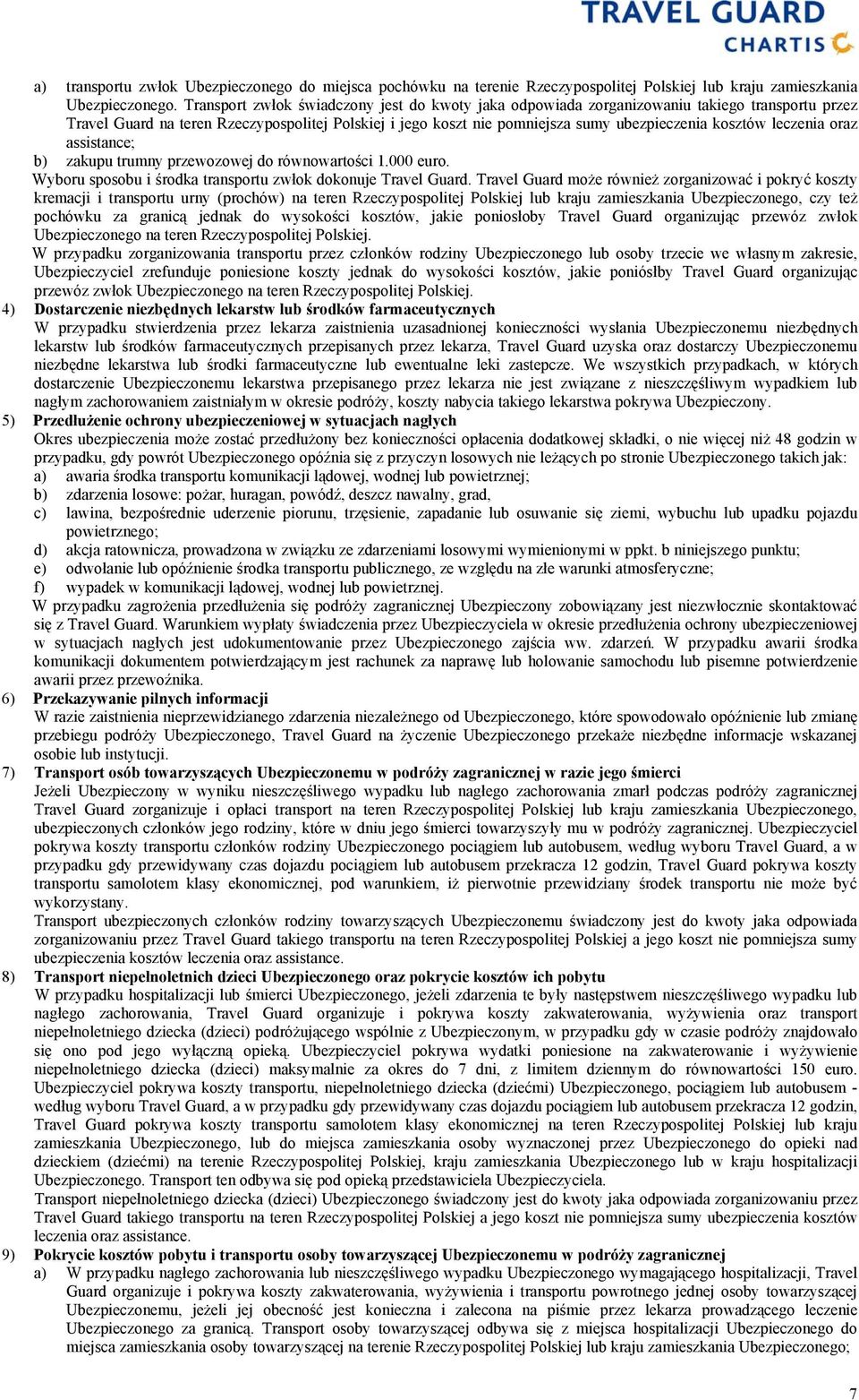 leczenia oraz assistance; b) zakupu trumny przewozowej do równowartości 1.000 euro. Wyboru sposobu i środka transportu zwłok dokonuje Travel Guard.
