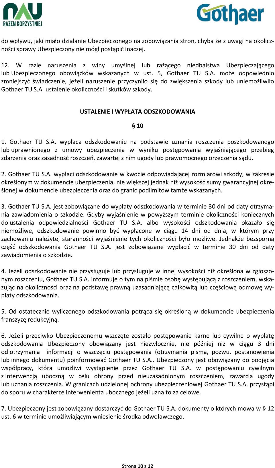 może odpowiednio zmniejszyć świadczenie, jeżeli naruszenie przyczyniło się do zwiększenia szkody lub uniemożliwiło Gothaer TU S.A. ustalenie okoliczności i skutków szkody.
